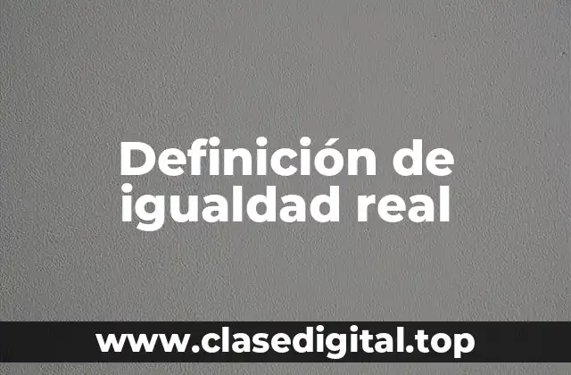 Definición de igualdad real