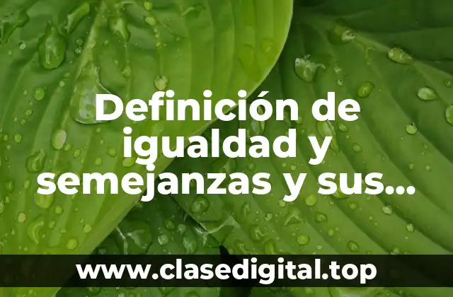 Definición de igualdad y semejanzas y sus símbolos