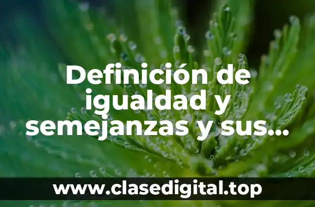 Definición de igualdad y semejanzas y sus símbolos matemáticos