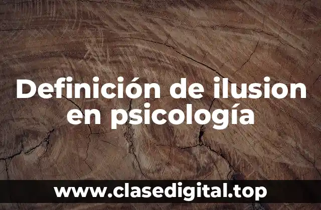 Definición de ilusion en psicología
