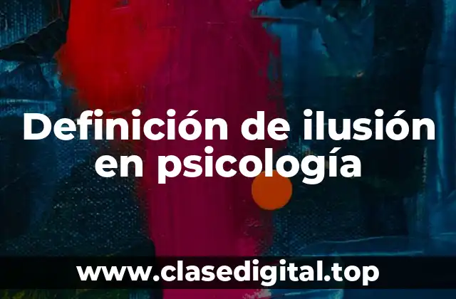Definición técnica de ilusión en psicología