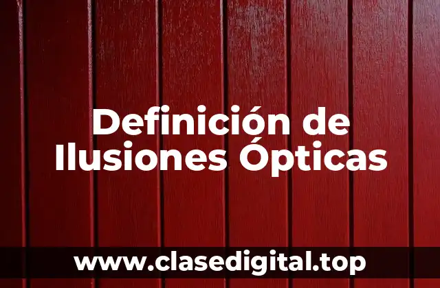 Definición de Ilusiones Ópticas