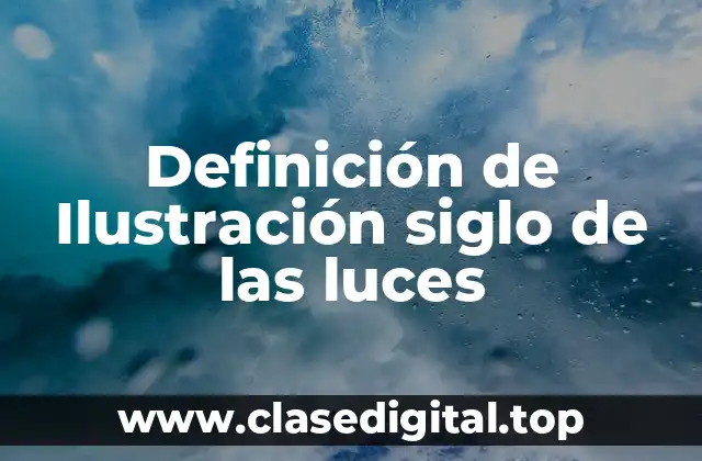Definición de Ilustración siglo de las luces