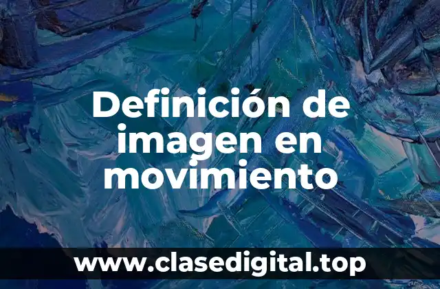 Definición de imagen en movimiento