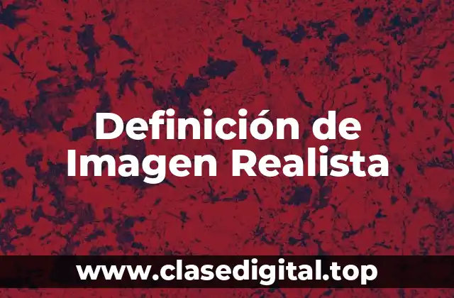 Definición Técnica de Imagen Realista