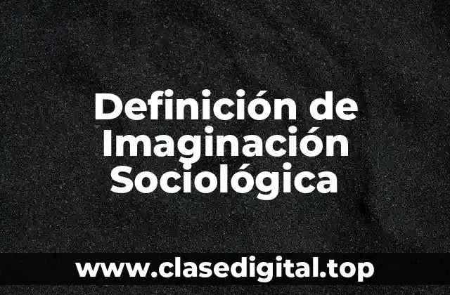 Definición de Imaginación Sociológica