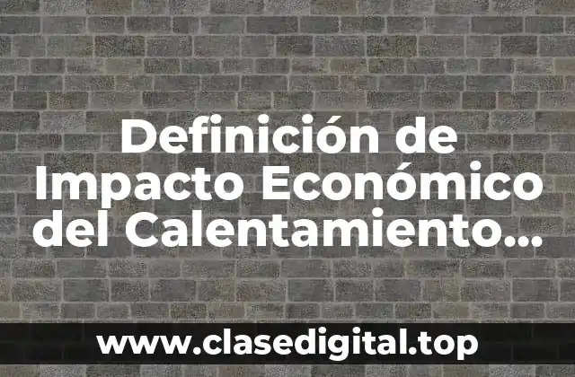 Definición de Impacto Económico del Calentamiento Global