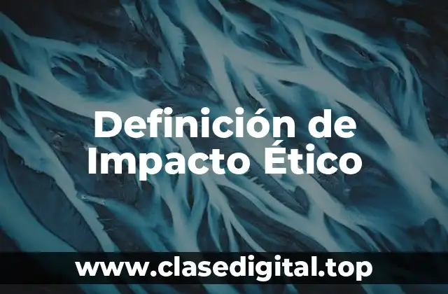 Definición de Impacto Ético