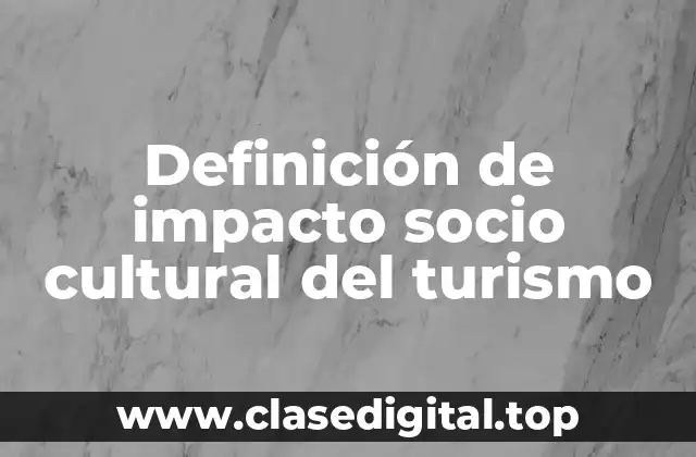 Definición de impacto socio cultural del turismo