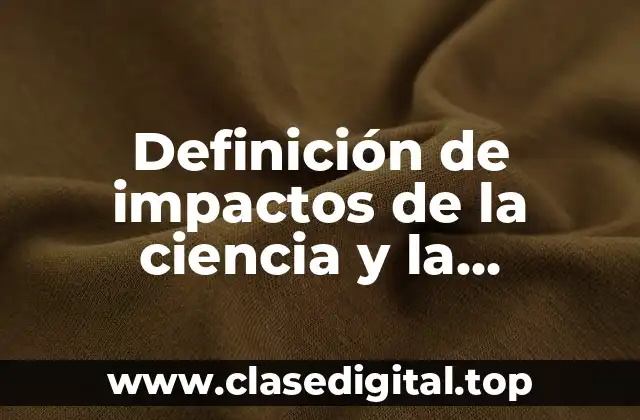Definición de impactos de la ciencia y la tecnología