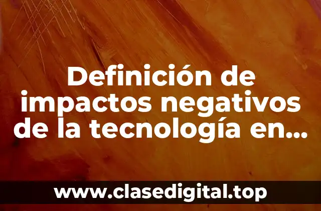 Definición de impactos negativos de la tecnología en el espacio