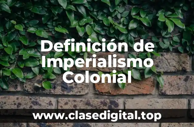 Definición de Imperialismo Colonial