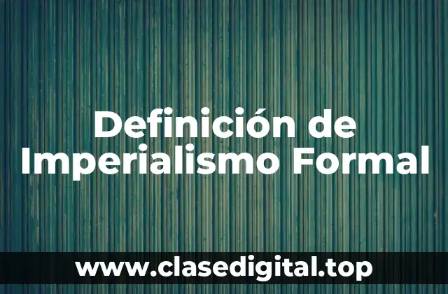 Definición de Imperialismo Formal