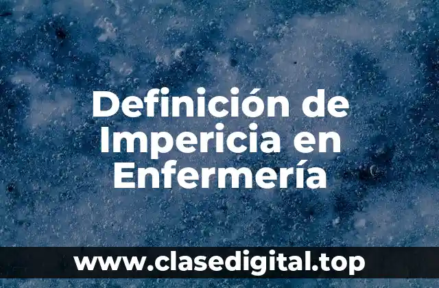 Definición de Impericia en Enfermería