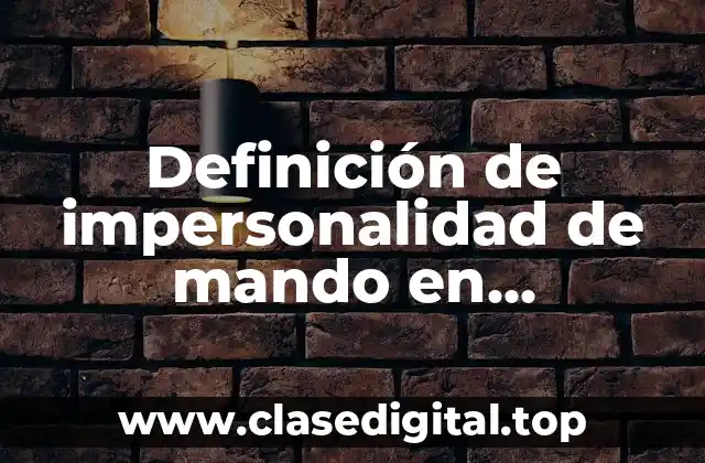 Definición de impersonalidad de mando en administración