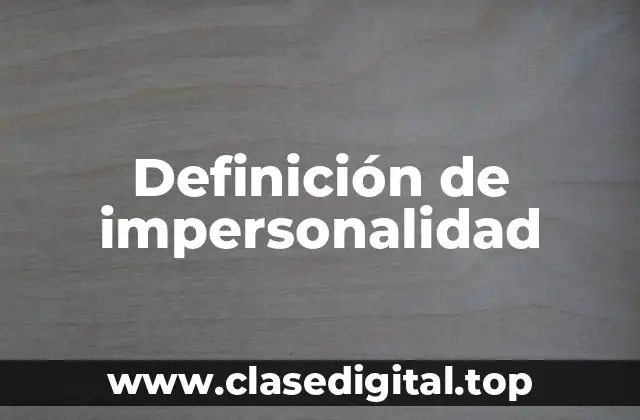 Definición de impersonalidad