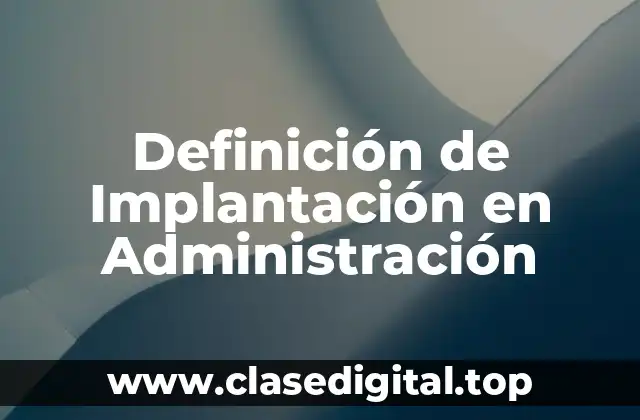 Definición de Implantación en Administración