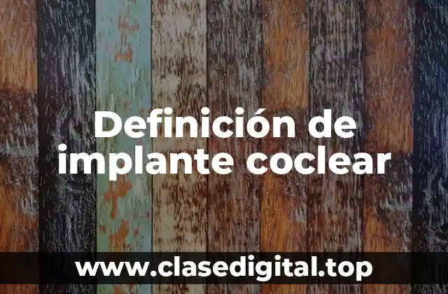 Definición técnica de implante coclear