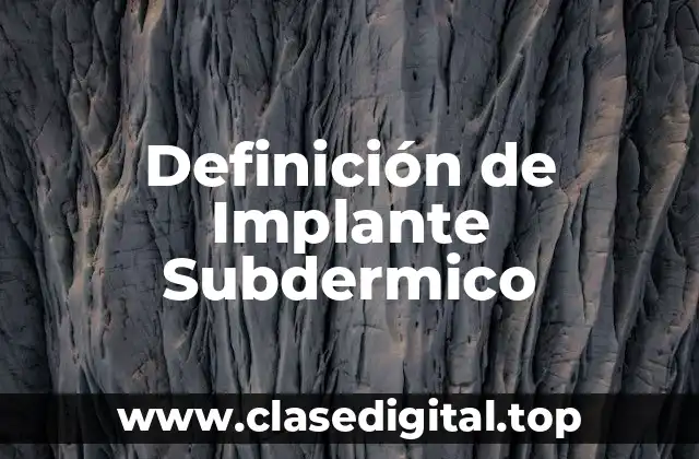 Definición de Implante Subdermico