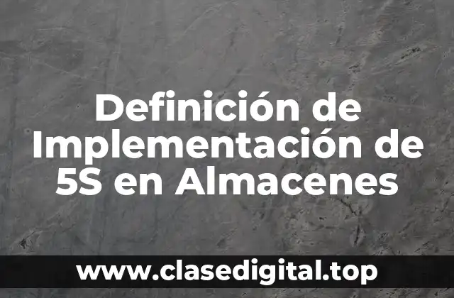 Definición de Implementación de 5S en Almacenes