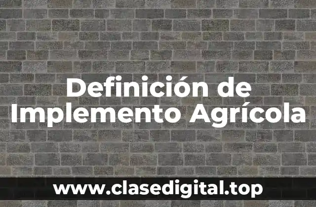Definición de Implemento Agrícola