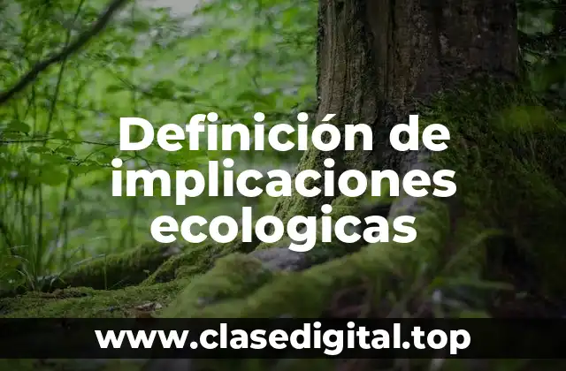 Ejemplos de implicaciones ecologicas
