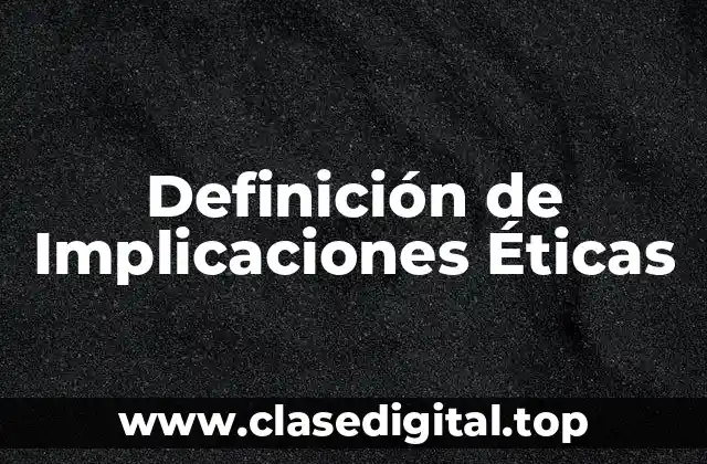 Definición de Implicaciones Éticas