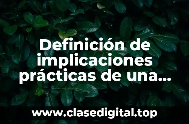 Definición de implicaciones prácticas de una investigación
