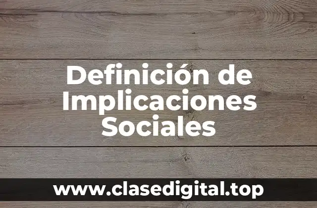 Definición de Implicaciones Sociales