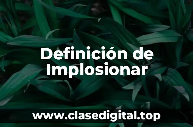 Definición de Implosionar
