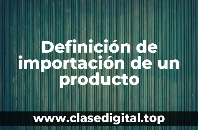 Definición de importación de un producto