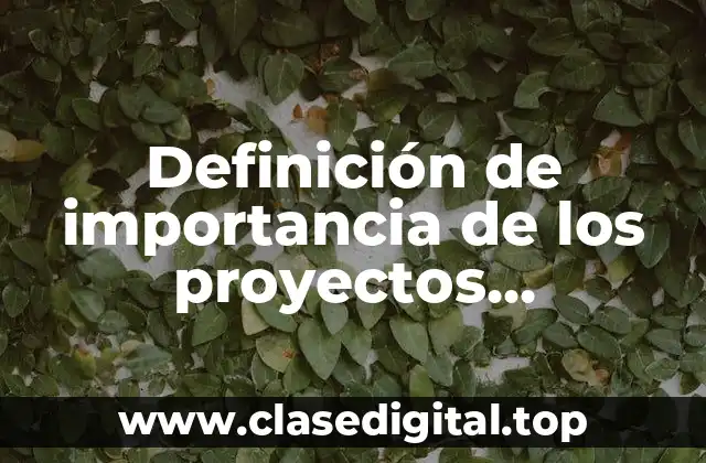 Definición de importancia de los proyectos educativos