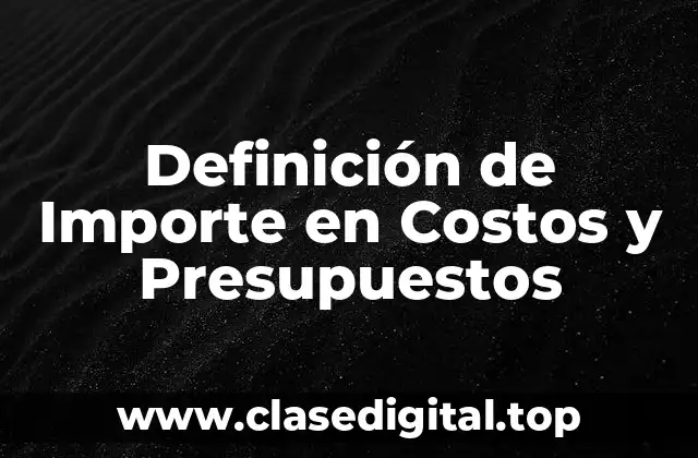 Definición de Importe en Costos y Presupuestos