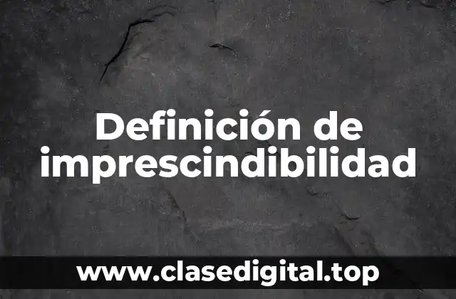 Ejemplos de imprescindibilidad