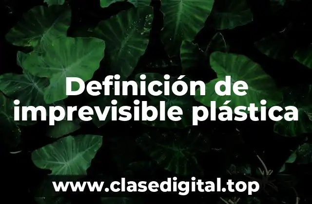 Definición de imprevisible plástica