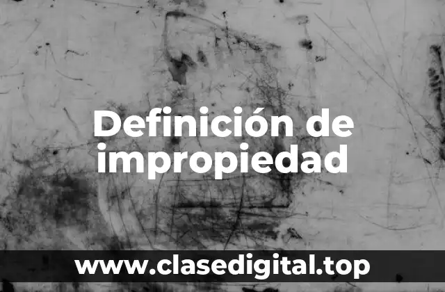Definición técnica de impropiedad