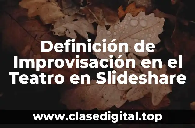Definición de Improvisación en el Teatro en Slideshare