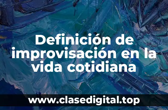 Ejemplos de improvisación en la vida cotidiana