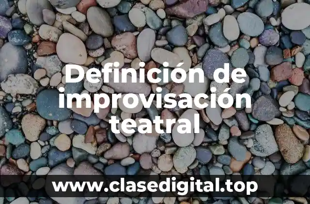Definición de improvisación teatral