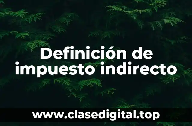 Definición de impuesto indirecto