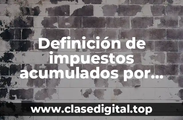 Definición de impuestos acumulados por pagar en contabilidad