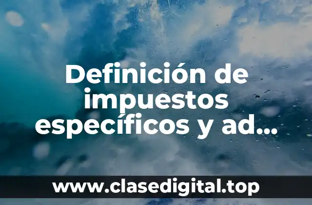 Ejemplos de impuestos específicos y ad valorem en México
