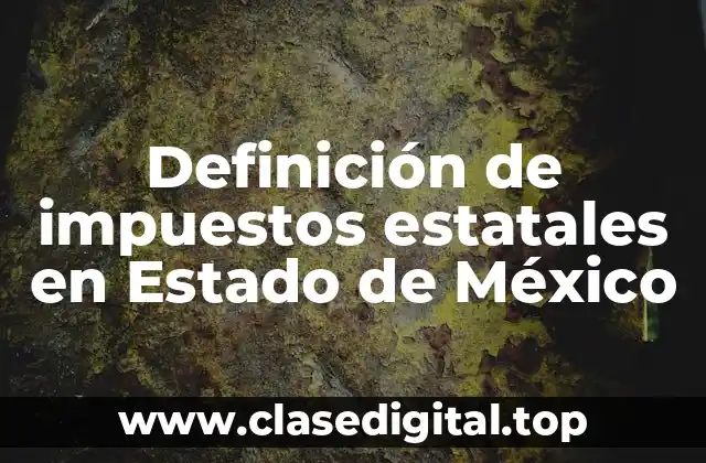 Definición de impuestos estatales en Estado de México
