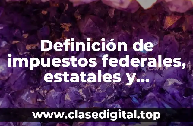 Ejemplos de impuestos federales, estatales y municipales