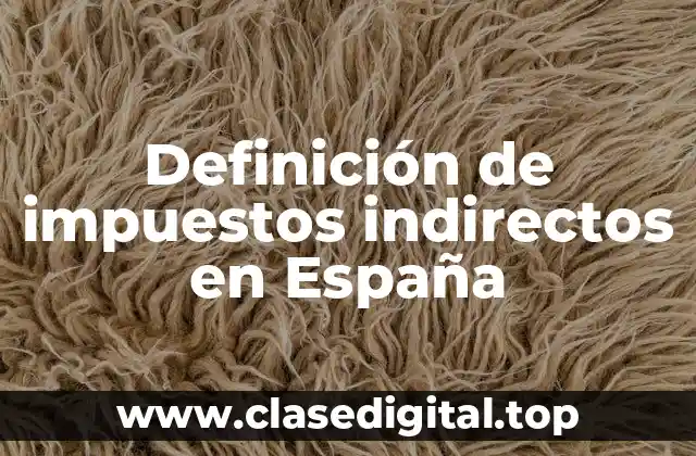 Definición de impuestos indirectos en España