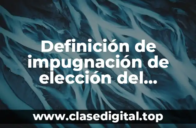 Definición de impugnación de elección del secretario del IMSS