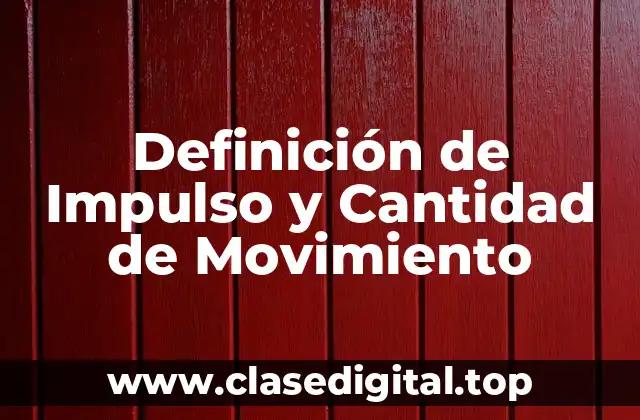 Definición Técnica de Impulso y Cantidad de Movimiento