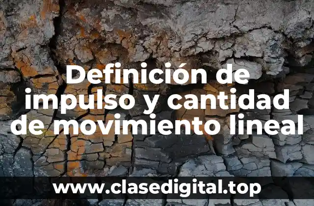 Definición de impulso y cantidad de movimiento lineal
