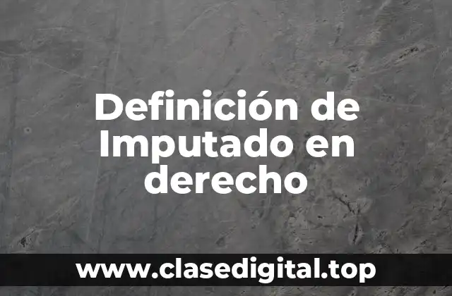 Definición de Imputado en derecho