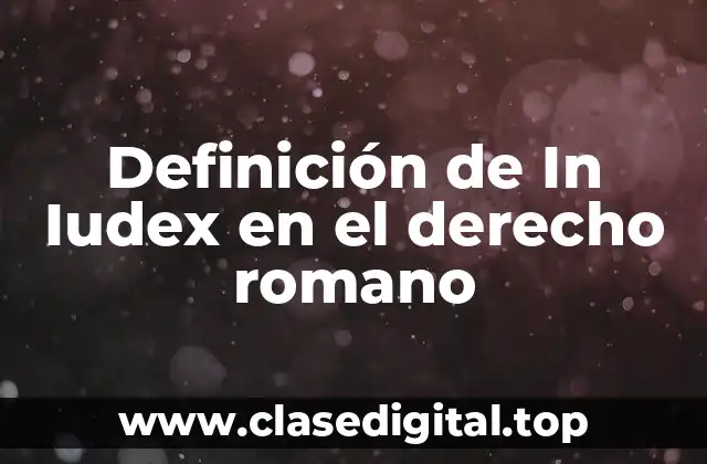 Definición de In Iudex en el derecho romano